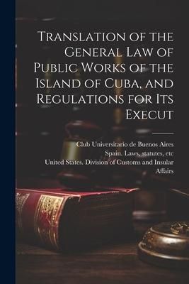 Produktbild: Translation of the General law of Public Works of the Island of Cuba, and Regulations for its Execut