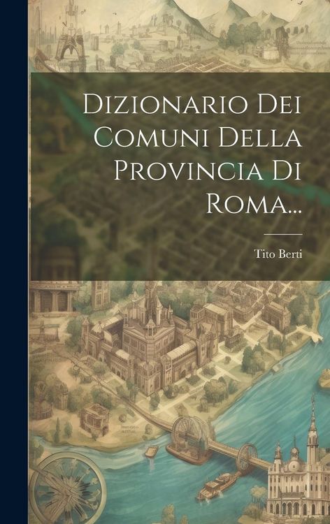 Produktbild: Dizionario Dei Comuni Della Provincia Di Roma...
