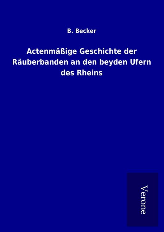 Produktbild: Actenm&auml;&szlig;ige Geschichte der R&auml;uberbanden an den beyden Ufern des Rheins