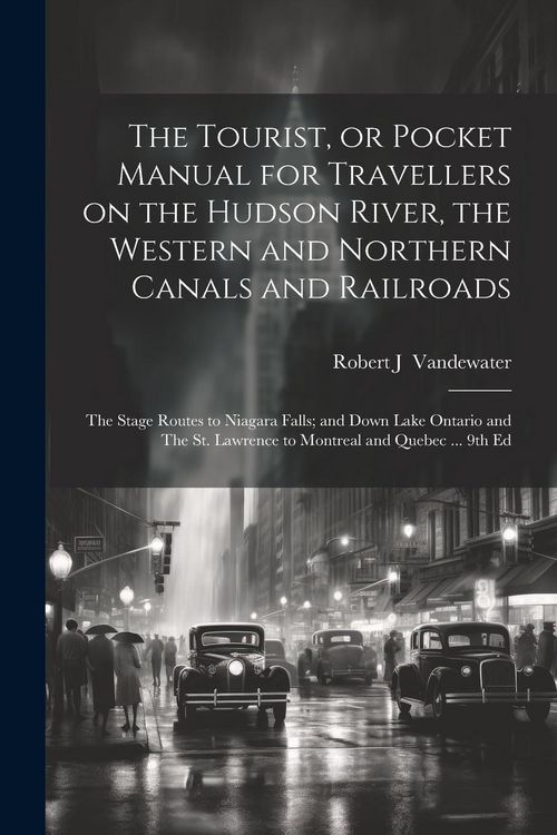 Produktbild: The Tourist, or Pocket Manual for Travellers on the Hudson River, the Western and Northern Canals and Railroads: The Stage Routes to Niagara Falls; an