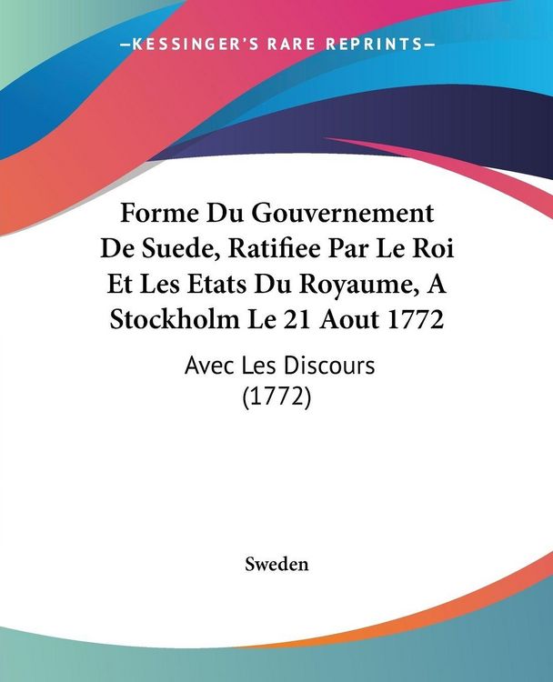 Produktbild: Sweden: Forme Du Gouvernement De Suede, Ratifiee Par Le Roi