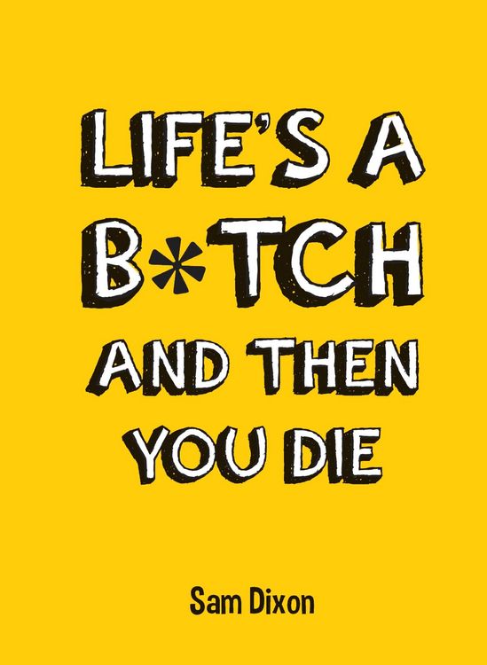Produktbild: Life's a B*tch and Then You Die