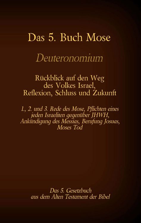 Produktbild: Das 5. Buch Mose, Deuteronomium, das 5. Gesetzbuch aus dem Alten Testament, R&uuml;ckblick auf den Weg des Volkes Israel, Reflexion, Schluss und Zukunft