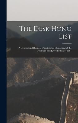 Produktbild: The Desk Hong List; A General and Business Directory for Shanghai and the Northern and River Ports Etc. 1884