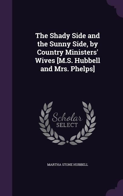 Produktbild: The Shady Side and the Sunny Side, by Country Ministers' Wives [M.S. Hubbell and Mrs. Phelps]