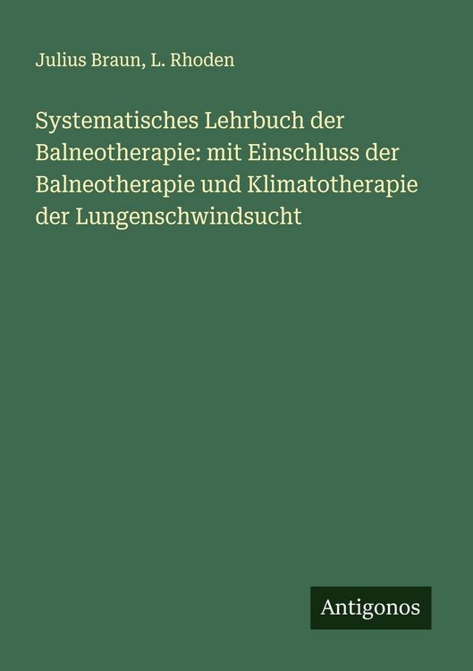 Produktbild: Systematisches Lehrbuch der Balneotherapie: mit Einschluss der Balneotherapie und Klimatotherapie der Lungenschwindsucht