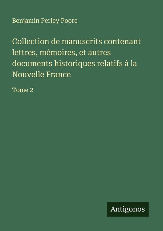 Produktbild: Collection de manuscrits contenant lettres, m&eacute;moires, et autres documents historiques relatifs &agrave; la Nouvelle France