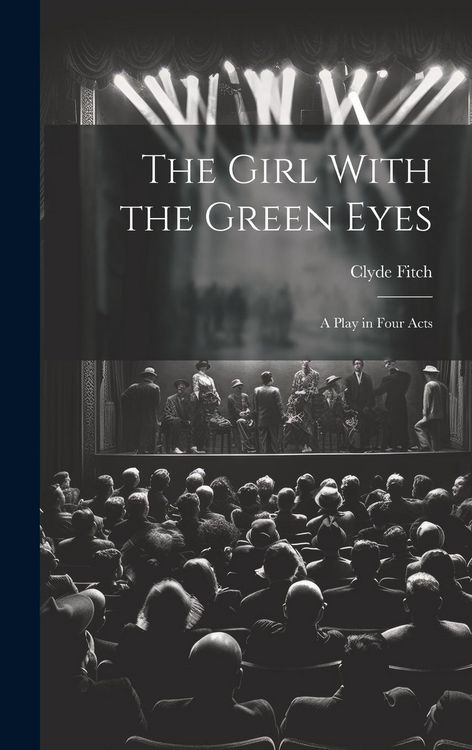 Produktbild: The Girl With the Green Eyes; a Play in Four Acts