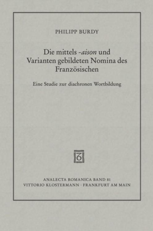 Produktbild: Die mittels -aison und Varianten gebildeten Nomina des Franz&ouml;sischen von den Anf&auml;ngen bis zur Gegenwart
