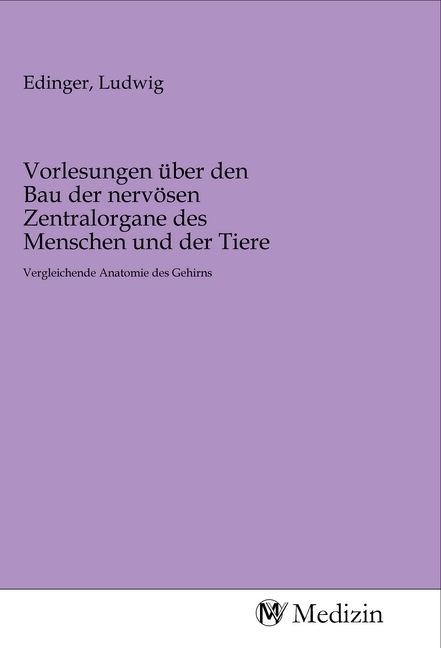 Produktbild: Vorlesungen &uuml;ber den Bau der nerv&ouml;sen Zentralorgane des Menschen und der Tiere