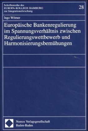Produktbild: Europ&auml;ische Bankenregulierung im Spannungsverh&auml;ltnis zwischen Regulierungswettbewerb und Harmonisierungsbem&uuml;hungen