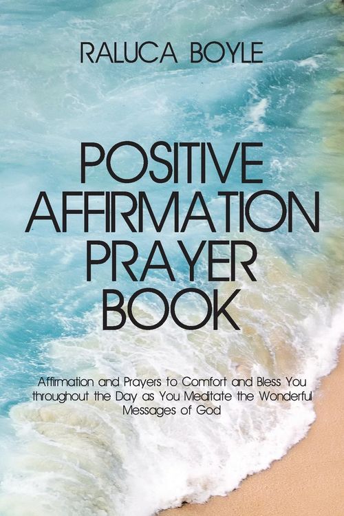 Produktbild: Positive Affirmation Prayer Book: Affirmation and Prayers to Comfort and Bless You throughout the Day as You Meditate the Wonderful Messages of God