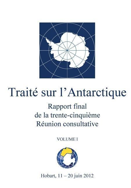 Produktbild: Rapport final de la trente-cinqui&egrave;me R&eacute;union consultative du Trait&eacute; sur l'Antarctique - Volume I