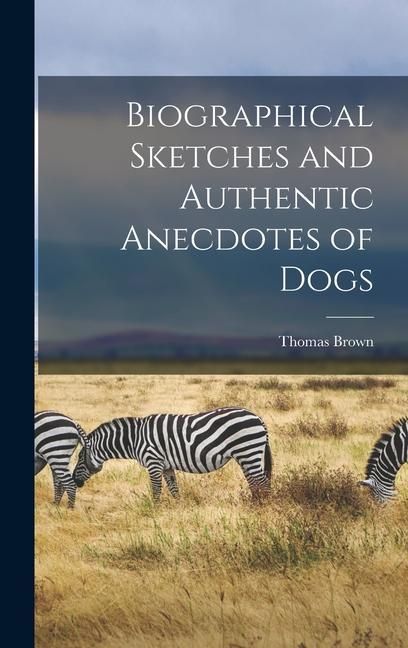 Produktbild: Biographical Sketches and Authentic Anecdotes of Dogs