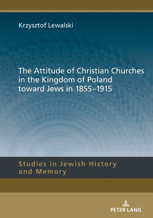 Produktbild: The Attitude of Christian Churches in the Kingdom of Poland toward Jews in 1855&ndash;1915