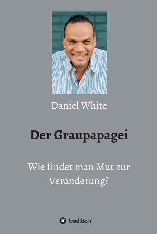 Produktbild: Der Graupapagei - Wie findet man Mut zur Ver&auml;nderung?