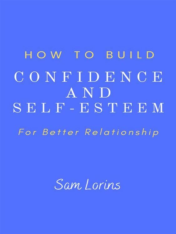 Produktbild: How to Build Confidence and Self -Esteem For Better Relationship