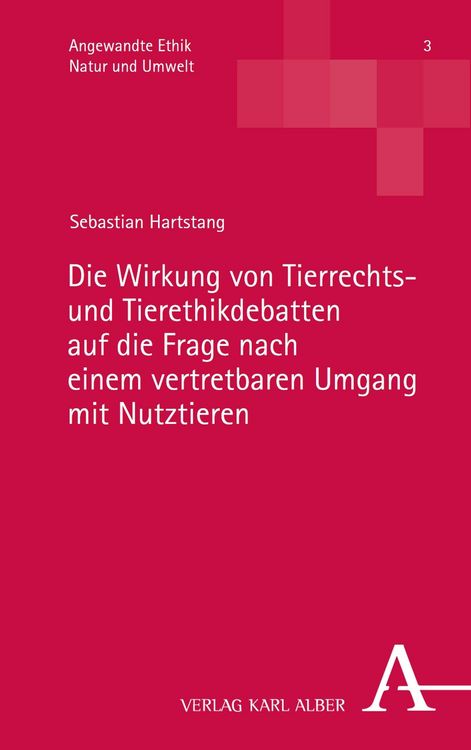 Produktbild: Die Wirkung von Tierrechts- und Tierethikdebatten auf die Frage nach einem vertretbaren Umgang mit Nutztieren