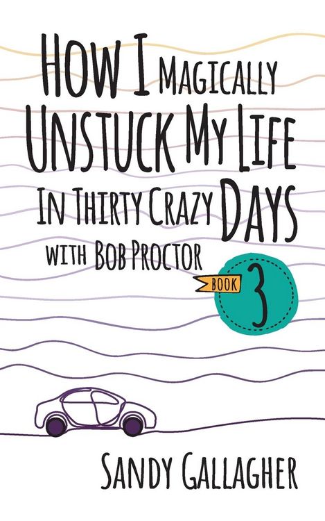 Produktbild: How I Magically Unstuck My Life in Thirty Crazy Days with Bob Proctor Book 3
