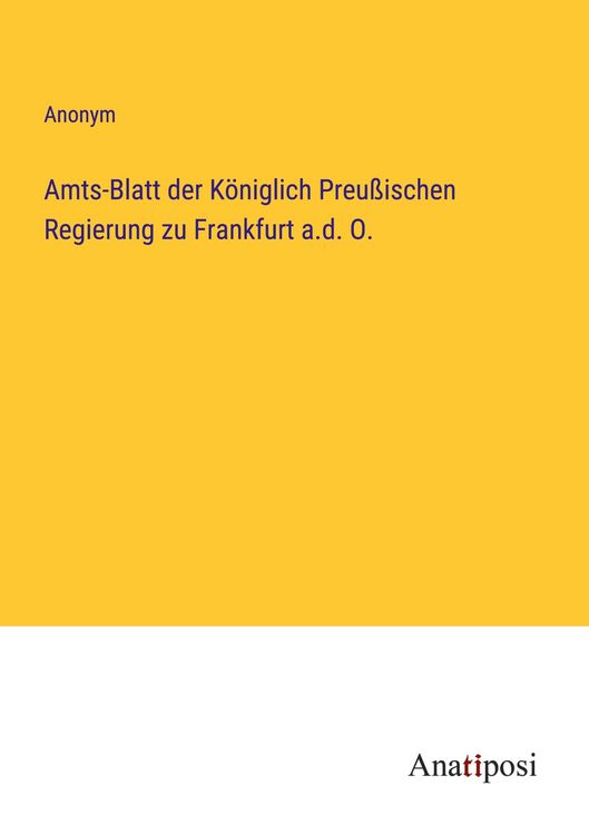 Produktbild: Amts-Blatt der K&ouml;niglich Preu&szlig;ischen Regierung zu Frankfurt a.d. O.