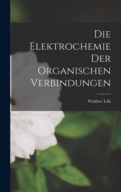 Produktbild: Die Elektrochemie der Organischen Verbindungen