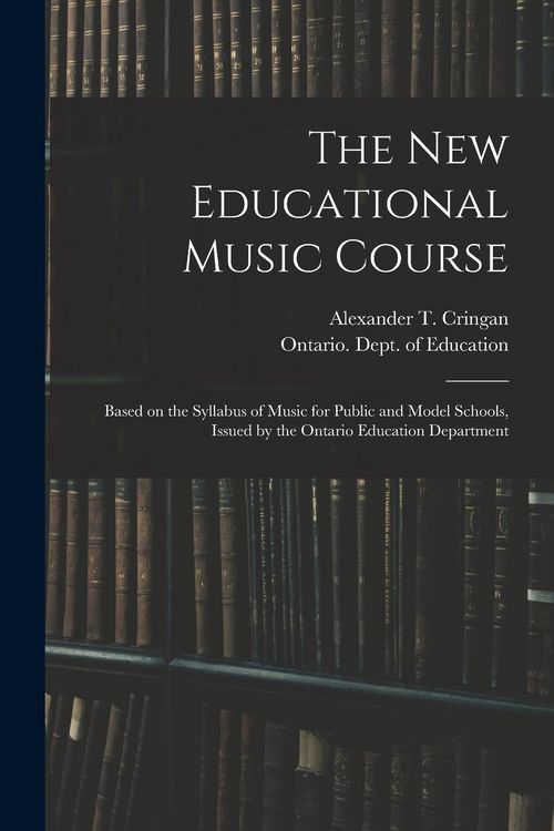 Produktbild: The New Educational Music Course [microform]: Based on the Syllabus of Music for Public and Model Schools, Issued by the Ontario Education Department