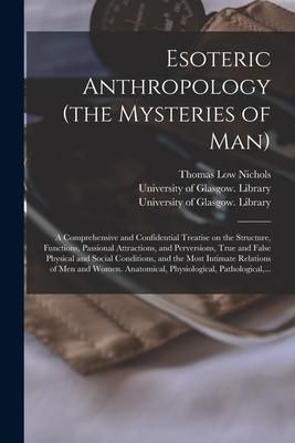 Produktbild: Esoteric Anthropology (the Mysteries of Man) [electronic Resource]: a Comprehensive and Confidential Treatise on the Structure, Functions, Passional A