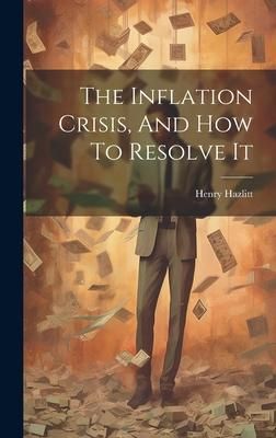 Produktbild: The Inflation Crisis, And How To Resolve It