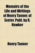Produktbild: Memoirs of the Life and Writings of Henry Tanner, of Exeter. Publ. by R. Hawker