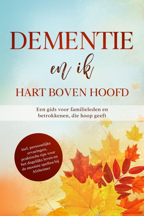 Produktbild: Dementie en ik - Hart boven hoofd: Een gids voor familieleden en betrokkenen, die hoop geeft | inclusief persoonlijke ervaringen, praktische tips voor