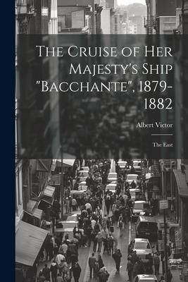 Produktbild: The Cruise of Her Majesty's Ship "Bacchante", 1879-1882: The East