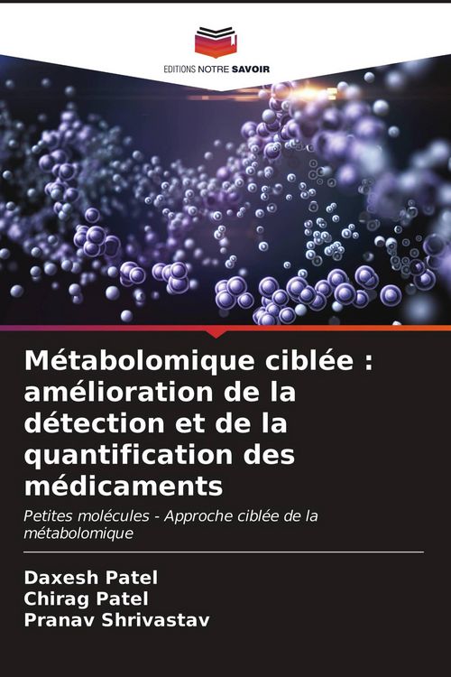 Produktbild: M&eacute;tabolomique cibl&eacute;e : am&eacute;lioration de la d&eacute;tection et de la quantification des m&eacute;dicaments
