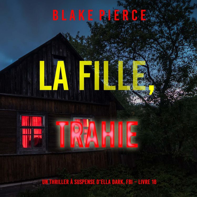 Produktbild: La fille, trahie (Un Thriller &agrave; Suspense d'Ella Dark, FBI &ndash; Livre 18)