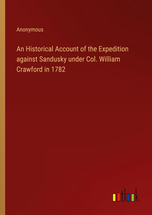 Produktbild: An Historical Account of the Expedition against Sandusky under Col. William Crawford in 1782
