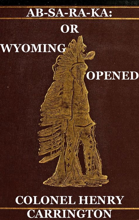Produktbild: Ab-Sa-Ra-Ka: Home of the Crows Or Wyoming Opened, The Experience Of An Officer's Wife With An Outline Of Indian Operations Since 1865