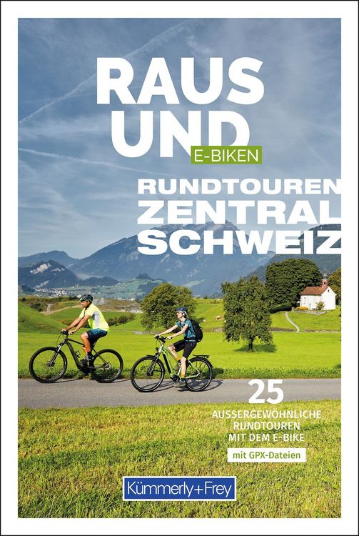 Produktbild: K&uuml;mmerly+Frey Raus und E-Biken Rundtouren Zentralschweiz &ndash; E-Bikef&uuml;hrer