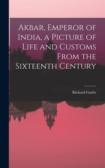 Produktbild: Akbar, Emperor of India, a Picture of Life and Customs From the Sixteenth Century