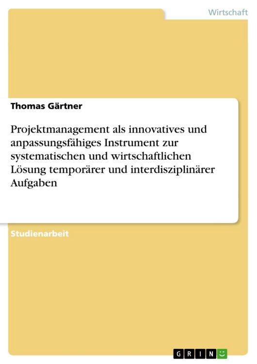 Produktbild: Projektmanagement als innovatives und anpassungsf&auml;higes Instrument zur systematischen und wirtschaftlichen L&ouml;sung tempor&auml;rer und interdisziplin&auml;rer Au