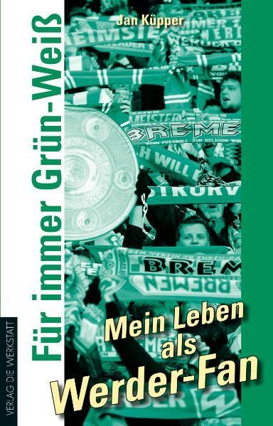 Produktbild: F&uuml;r immer Gr&uuml;n-Wei&szlig; &ndash; Mein Leben als Werder-Fan