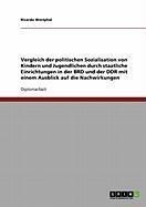 Produktbild: Vergleich der politischen Sozialisation von Kindern und Jugendlichen durch staatliche Einrichtungen in der BRD und der DDR mit einem Ausblick auf die