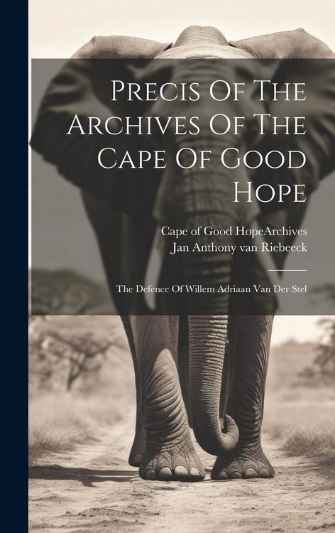 Produktbild: Precis Of The Archives Of The Cape Of Good Hope: The Defence Of Willem Adriaan Van Der Stel