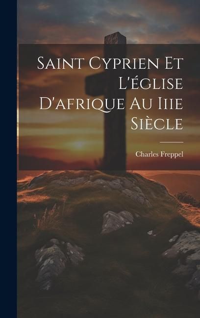 Produktbild: Saint Cyprien Et L'&eacute;glise D'afrique Au Iiie Si&egrave;cle