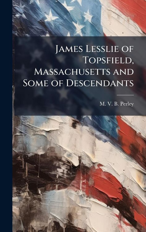 Produktbild: James Lesslie of Topsfield, Massachusetts and Some of Descendants