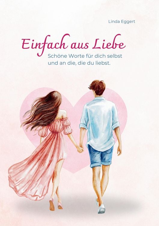 Produktbild: Einfach aus Liebe / Buch &uuml;ber Selbstliebe, Liebe, Achtsamkeit, Beziehung, Dankbarkeit, Freundschaft