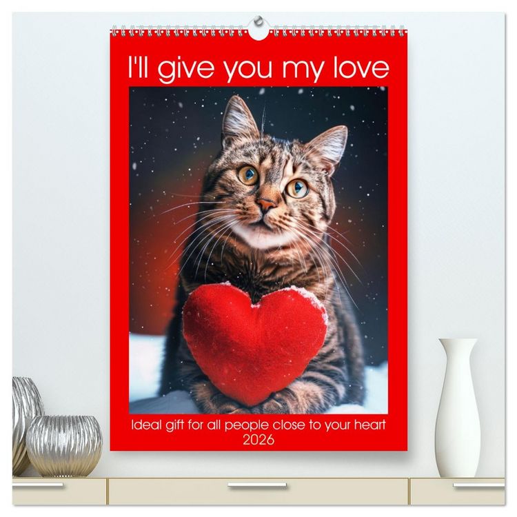 Produktbild: I'll give you my love (High Quality Premium Wall Calendar 2026 DIN A2 portrait),CALVENDO 12 Month Wall Calendar