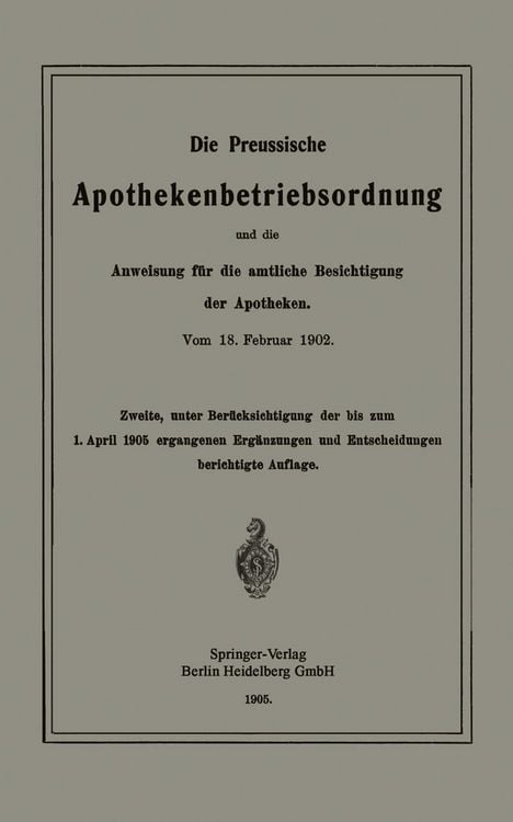 Produktbild: Die Preussische Apothekenbetriebsordnung und die Anweisung f&uuml;r die amtliche Besichtigung der Apotheken. Vom 18. Februar 1902