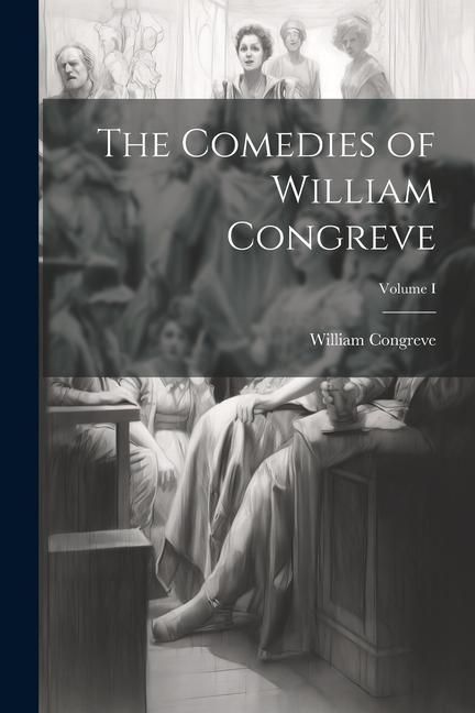 Produktbild: The Comedies of William Congreve; Volume I