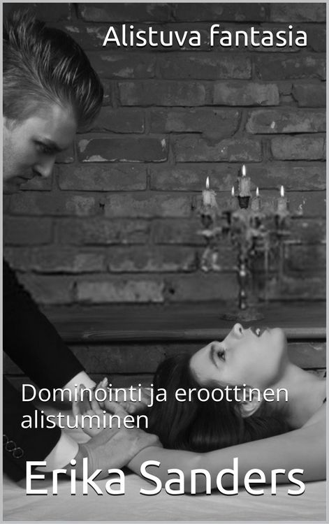 Produktbild: Alistuva Fantasia (Dominointi ja eroottinen alistuminen, #1)