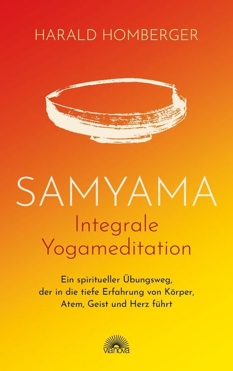 Produktbild: Samyama Integrale Yogameditation: Ein spiritueller &Uuml;bungsweg, der in die tiefe Erfahrung von K&ouml;rper, Atem, Geist und Herz f&uuml;hrt