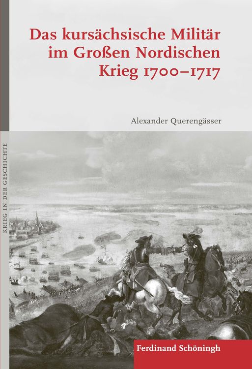 Produktbild: Das kurs&auml;chsische Milit&auml;r im Gro&szlig;en Nordischen Krieg 1700&ndash;1717